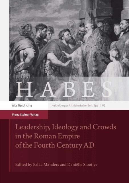 Danielle Slootjes, Erika Manders - Leadership, Ideology and Crowds in the Roman Empire of the Fourth Century AD, E-bok