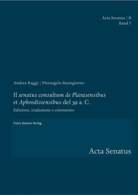 Pierangelo Buongiorno, Andrea Raggi - Il &quote;senatus consultum de Plarasensibus et Aphrodisiensibus&quote; del 39 a. C., E-bok