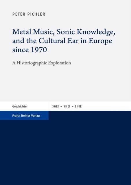Peter Pichler - Metal Music, Sonic Knowledge, and the Cultural Ear in Europe since 1970, E-bok