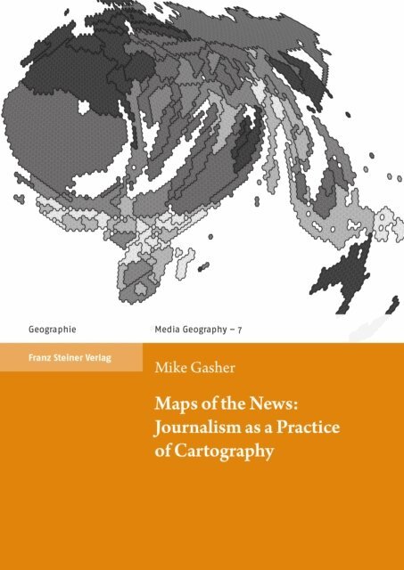Mike Gasher - Maps of the News:Journalism as a Practice of Cartography, E-bok