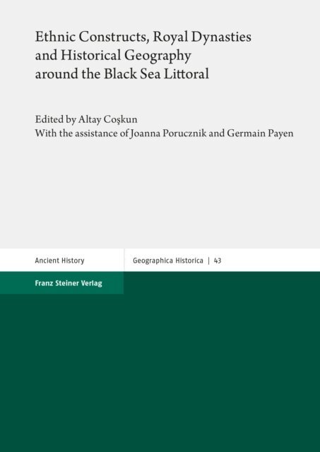 Altay Coskun - Ethnic Constructs, Royal Dynasties and Historical Geography around the Black Sea Littoral, E-bok