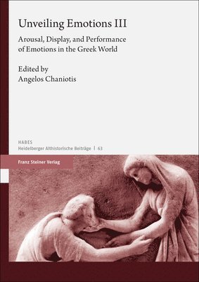 Angelos Chaniotis - Unveiling Emotions. Vol. 3: Arousal, Display, and Performance of Emotions in the Greek World, Häftad
