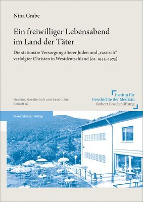 Nina Grabe - Ein Freiwilliger Lebensabend Im Land Der Tater: Die Stationare Versorgung Alterer Juden Und 'Rassisch' Verfolgter Christen in Westdeutschland (Ca. 194, Häftad