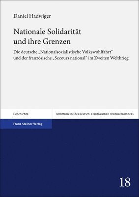 Daniel Hadwiger - Nationale Solidaritat Und Ihre Grenzen: Die Deutsche 'Nationalsozialistische Volkswohlfahrt' Und Der Franzosische 'Secours National' Im Zweiten Weltkr, Häftad