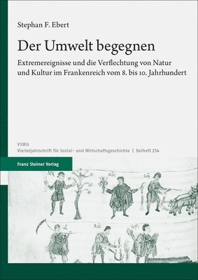 Stephan F. Ebert - Der Umwelt Begegnen: Extremereignisse Und Die Verflechtung Von Natur Und Kultur Im Frankenreich Vom 8. Bis 10. Jahrhundert, Inbunden