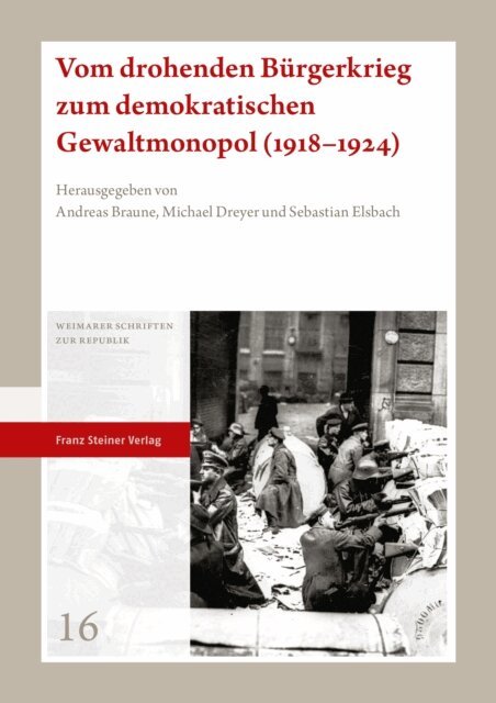 Sebastian Elsbach, Michael Dreyer, Andreas Braune - Vom drohenden Burgerkrieg zum demokratischen Gewaltmonopol (1918-1924), E-bok