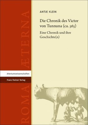 Antje Klein - Die Chronik Des Victor Von Tunnuna (Ca. 565): Eine Chronik Und Ihre Geschichte(n), Inbunden