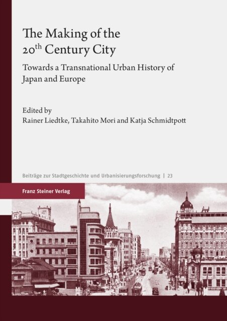 Katja Schmidtpott, Takahito Mori, Rainer Liedtke - Making of the 20th Century City, E-bok