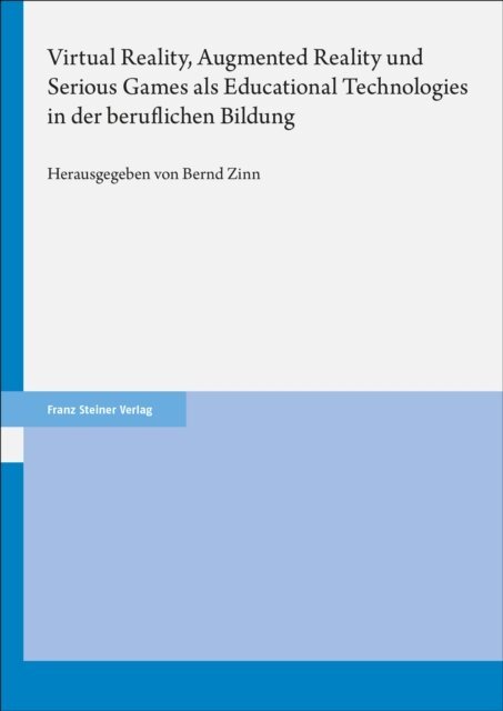 Bernd Zinn - Virtual Reality, Augmented Reality und Serious Games als Educational Technologies in der beruflichen Bildung, E-bok
