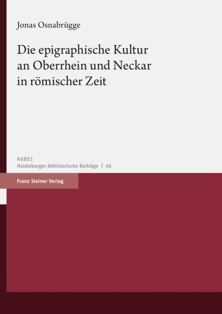 Jonas Osnabrugge - Die epigraphische Kultur an Oberrhein und Neckar in romischer Zeit, E-bok