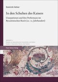 In Den Schuhen Des Kaisers: Usurpationen Und Ihre Performanz Im Byzantinischen Reich (10.-12. Jahrhundert)