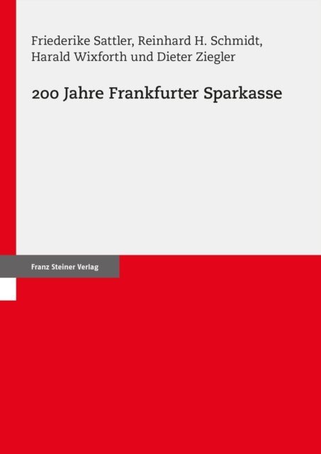 Dieter Ziegler, Harald Wixforth, Reinhard H. Schmidt, Friederike Sattler, Frankfurter Sparkasse - 200 Jahre Frankfurter Sparkasse, E-bok
