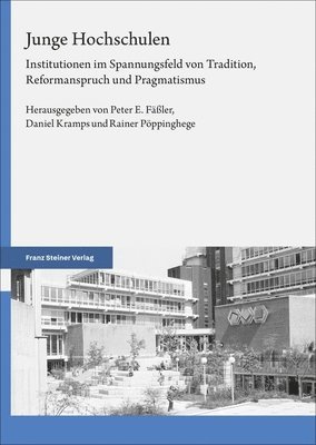 Peter E. Fassler, Daniel Kramps - Junge Hochschulen: Institutionen Im Spannungsfeld Von Tradition, Reformanspruch Und Pragmatismus, Inbunden
