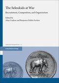 The Seleukids at War: Recruitment, Composition, and Organization