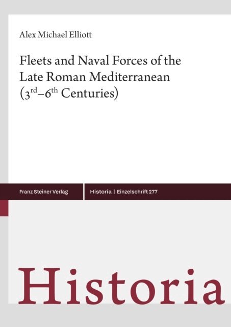 Alex Michael Elliott - Fleets and Naval Forces of the Late Roman Mediterranean (3rd-6th Centuries), E-bok