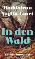 Maddalena Vaglio Tanet - In den Wald, Inbunden