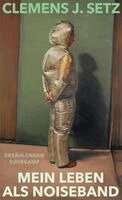 Clemens J. Setz - Mein Leben als Noiseband, Inbunden. Tillgänglighet: Lägg i varukorg