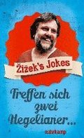 Zizek's Jokes - Treffen sich zwei Hegelianer...