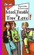School, Trouble & True Love