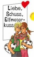 Liebe, Schuss, Elfmeterkuss