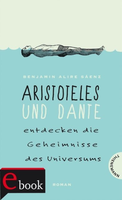 Benjamin Alire Saenz - Aristoteles und Dante entdecken die Geheimnisse des Universums, E-bok