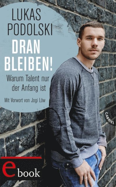 Lukas Podolski, Wolfgang Buscher, Bernd Siggelkow - Dranbleiben!, E-bok