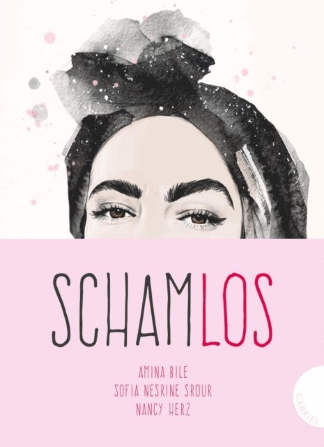 Nancy Herz, Sofia Nesrine Srour, Amina Bile - Schamlos, E-bok