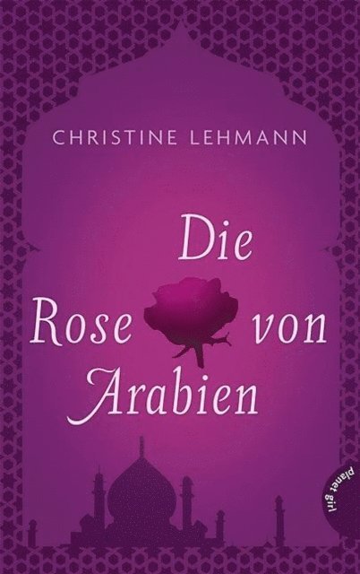 Christine Lehmann - Die Rose von Arabien, E-bok