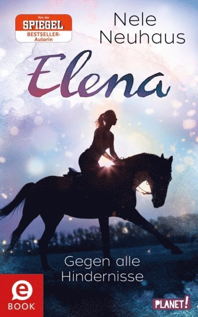 Nele Neuhaus - Elena – Ein Leben für Pferde 1: Gegen alle Hindernisse, E-bok