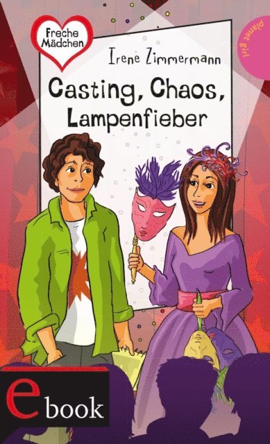 Irene Zimmermann - Freche Mädchen – freche Bücher!: Casting, Chaos, Lampenfieber, E-bok