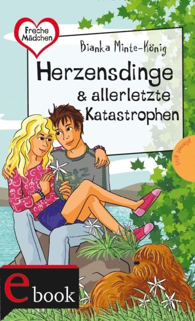 Bianka Minte-Konig - Freche Mädchen – freche Bücher!: Herzensdinge & allerletzte Katastrophen, E-bok