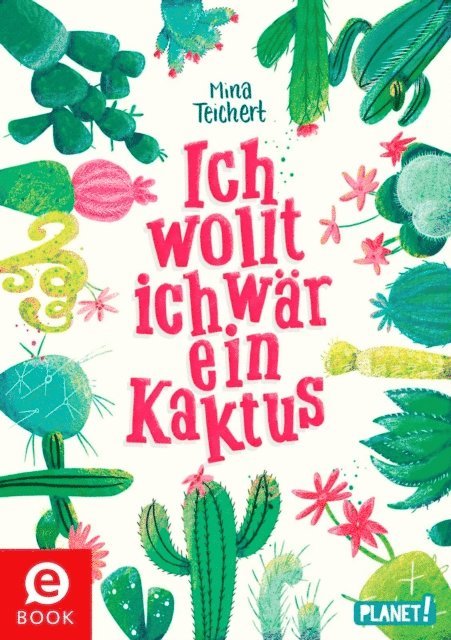 Mina Teichert - Kaktus-Serie 1: Ich wollt, ich wär ein Kaktus, E-bok