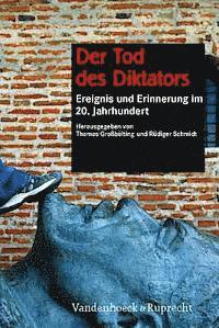 Thomas Grossbolting, Rudiger Schmidt - Der Tod Des Diktators: Ereignis Und Erinnerung Im 20. Jahrhundert, Inbunden