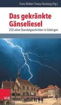 Das Gekrankte Ganseliesel: 250 Jahre Skandalgeschichten in Gottingen