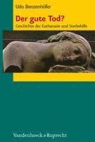 Udo Benzenhofer - Der Gute Tod?: Geschichte Der Euthanasie Und Sterbehilfe, Inbunden