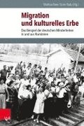 Migration Und Kulturelles Erbe: Das Beispiel Der Deutschen Minderheiten in Und Aus Rumanien