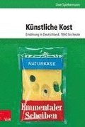 Kunstliche Kost: Ernahrung in Deutschland, 1840 Bis Heute