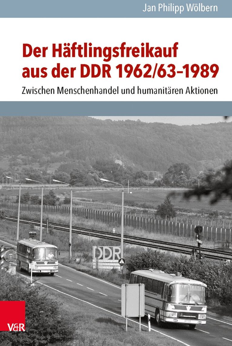Jan Philipp Wölbern - Der Häftlingsfreikauf aus der DDR 1962/63–1989, Inbunden