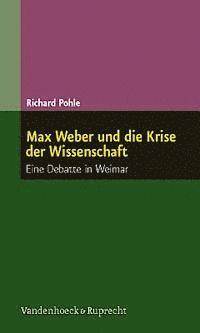 Richard Pohle - Max Weber Und Die Krise Der Wissenschaft: Eine Debatte in Weimar, Häftad