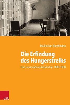 Maximilian Buschmann - Die Erfindung des Hungerstreiks, Inbunden