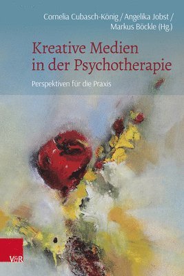 Cornelia Cubasch-König, Angelika Jobst, Markus Böckle - Kreative Medien in Der Psychotherapie: Perspektiven Fur Die PRAXIS, Inbunden