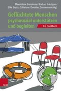 Gefluchtete Menschen Psychosozial Unterstutzen Und Begleiten: Ein Handbuch