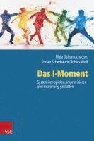 Maja Dshemuchadse, Stefan Scherbaum, Tobias Wolf - Das I-Moment: Systemisch spielen, improvisieren und Beziehung gestalten, Häftad