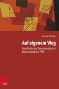Auf Eigenem Weg: Geschichte Der Psychoanalyse in Deutschland Bis 1945
