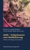 Marianne Leuzinger-Bohleber, Yvonne Brandl, Gerald Hüther - Adhs - Frühprävention Statt Medikalisierung: Theorie, Forschung, Kontroversen, Häftad. Tillgänglighet: Lägg i varukorg