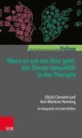 Wenn Es Um Das Eine Geht: Das Thema Sexualitat in Der Therapie: Ulrich Clement Und Ann-Marlene Henning Im Gesprach Mit Uwe Britten