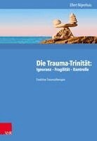 Ellert Nijenhuis - Die Trauma-Trinität: Ignoranz - Fragilität - Kontrolle, Inbunden