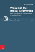 Venice and the Radical Reformation: Italian Anabaptism and Antitrinitarianism in European Context