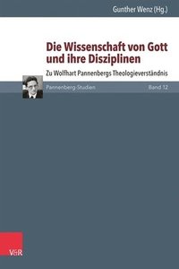 Die Wissenschaft Von Gott Und Ihre Disziplinen: Zu Wolfhart Pannenbergs Theologieverstandnis