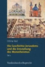 Othmar Keel - Die Geschichte Jerusalems und die Entstehung des Monotheismus, Inbunden